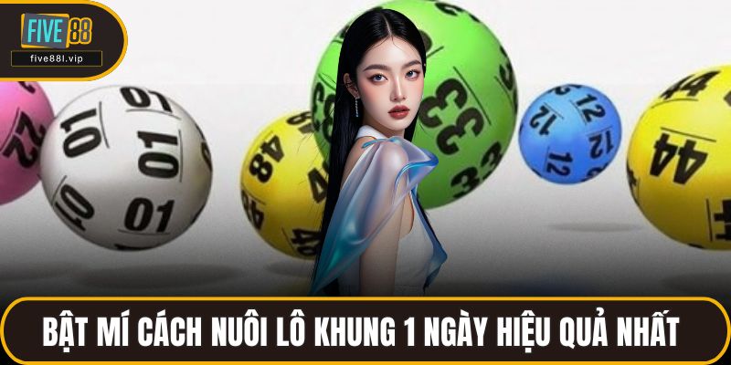 Bật Mí Cách Nuôi Lô Khung 1 Ngày Hiệu Quả Nhất Tại FIVE88 Bật Mí Cách Nuôi Lô Khung 1 Ngày Hiệu Quả Nhất