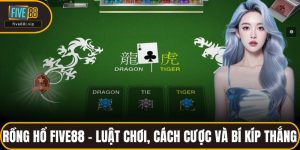 Rồng Hổ FIVE88 - Luật Chơi, Cách Cược Và Bí Kíp Thắng