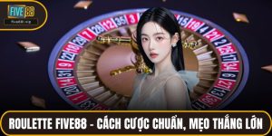Roulette FIVE88 – Cách Cược Chuẩn, Mẹo Thắng Lớn