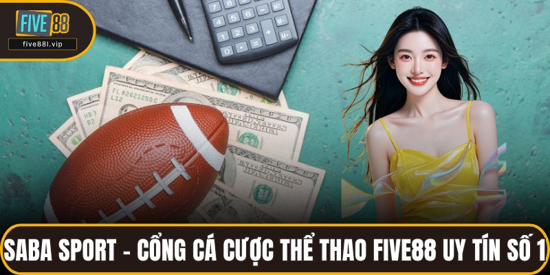 Saba Sport - Cổng Cá Cược Thể Thao FIVE88 Uy Tín Số 1 Saba Sport - Cổng Cá Cược Thể Thao FIVE88 Uy Tín Số 1