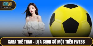 Saba Thể Thao - Lựa Chọn Số Một Trên FIVE88