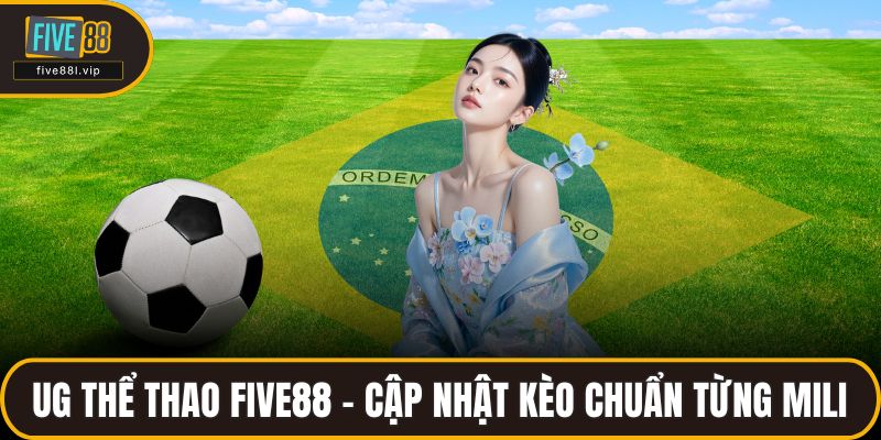 UG Thể Thao FIVE88 - Cập Nhật Kèo Chuẩn Từng Mili Giây Ug Thể Thao FIVE88 - Cập Nhật Kèo Chuẩn Từng Mili